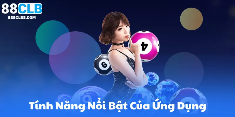 Tải App 88Clb – Ứng Dụng Cá Cược Siêu Tốc Trên Mọi Thiết Bị 7 Các Tính Năng Nổi Bật Của Ứng Dụng 88CLB