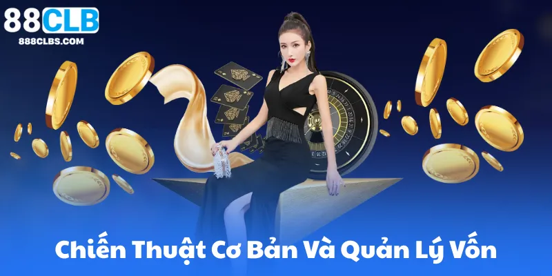 Baccarat Online - Luật Chơi, Chiến Thuật Dành Chiến Thắng Tại 88CLB 7 Chiến Thuật Cơ Bản Và Quản Lý Vốn