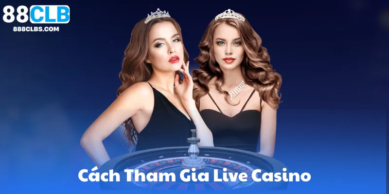 Live Casino Là Gì? Hướng Dẫn Toàn Diện Cho Người Mới | 88CLB 6 Cách Tham Gia Live Casino Là Gì – Từng Bước