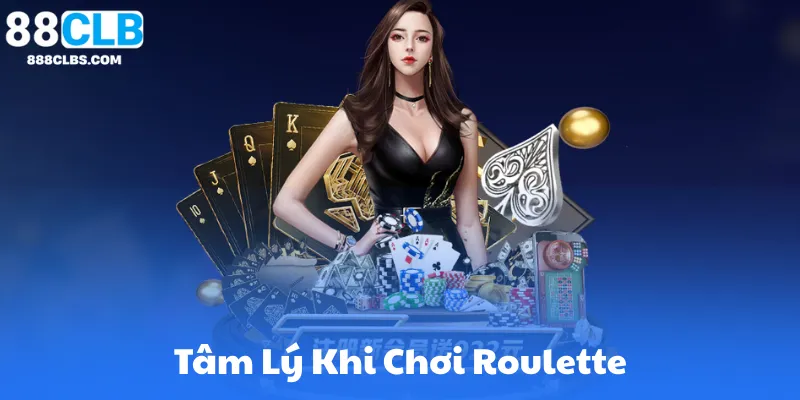 Mẹo Chơi Roulette Hiệu Quả - Chiến Thuật Thắng Cao 88CLB 6 Tâm Lý Khi Chơi Roulette: Bí Quyết Giữ Cái Đầu Lạnh