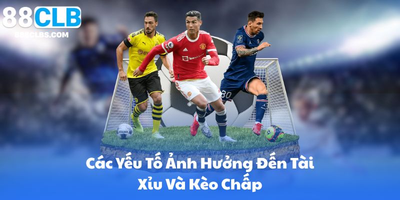 Kèo Tài Xỉu Trực Tuyến Cách Đọc Kèo Chuẩn | 88CLB 10 Các Yếu Tố Ảnh Hưởng Đến Tài Xỉu Và Kèo Chấp