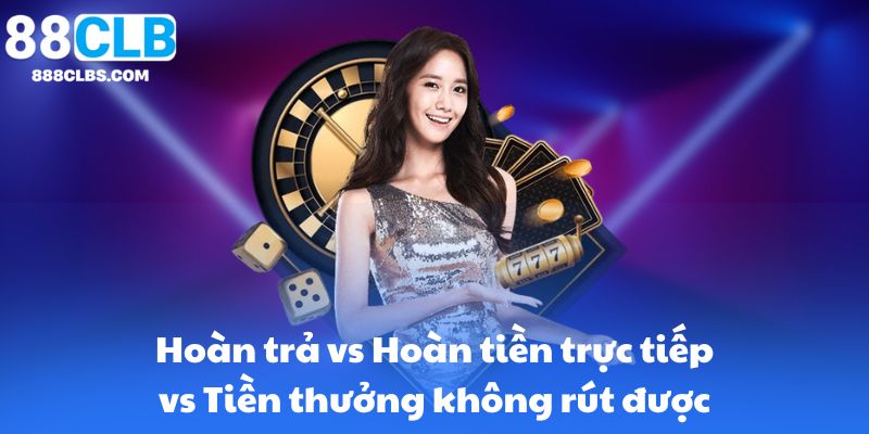 Khuyến mãi hoàn trả - Cơ hội tiết kiệm và nâng cao trải nghiệm chơi game 6 Hoàn trả vs Hoàn tiền trực tiếp vs Tiền thưởng không rút được