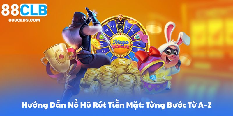 Nổ Hũ Rút Tiền Mặt - Chiến Lược Chơi Đỉnh Cao Để Giành Thưởng Lớn 12 Hướng Dẫn Nổ Hũ Rút Tiền Mặt: Từng Bước Từ A–Z