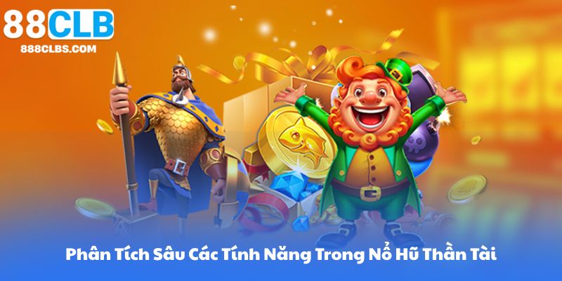 Nổ Hũ Thần Tài - Khám Phá Vào Thế Giới Rủng Rỉnh May Mắn Và Thăng Hoa 13 Phân Tích Sâu Các Tính Năng Trong Nổ Hũ Thần Tài