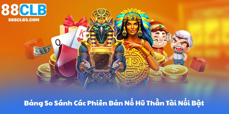 Nổ Hũ Thần Tài - Khám Phá Vào Thế Giới Rủng Rỉnh May Mắn Và Thăng Hoa 14 Bảng So Sánh Các Phiên Bản Nổ Hũ Thần Tài Nổi Bật