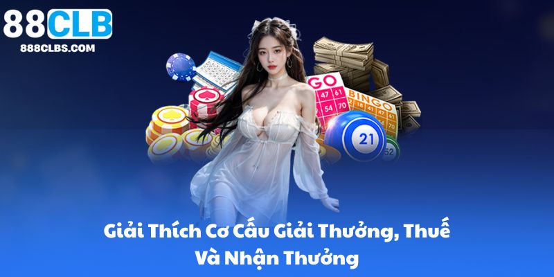 Xổ Số Online Trực Tuyến - Cách Chơi & Tham Khảo Kết Quả 88CLB 9 Giải Thích Cơ Cấu Giải Thưởng, Thuế Và Nhận Thưởng