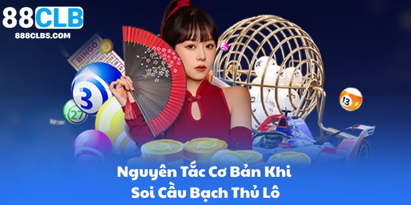 Chơi Bạch Thủ Lô Hiệu Quả - Chiến Thuật, Phân Tích và Dự Đoán Chính Xác 8 Nguyên Tắc Cơ Bản Khi Soi Cầu Bạch Thủ Lô