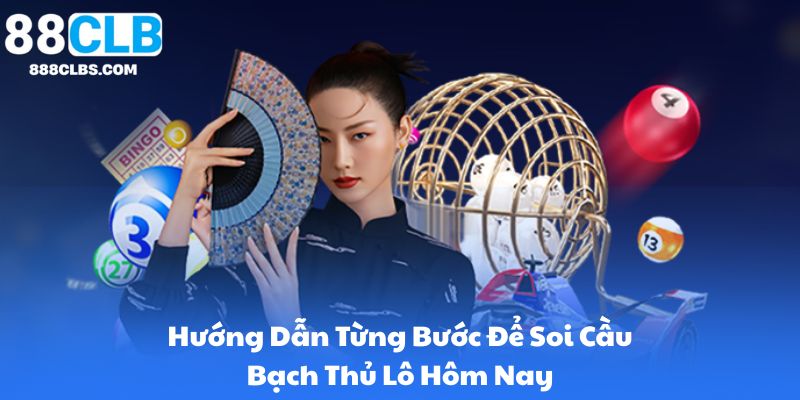 Chơi Bạch Thủ Lô Hiệu Quả - Chiến Thuật, Phân Tích và Dự Đoán Chính Xác 9 Hướng Dẫn Từng Bước Để Soi Cầu Bạch Thủ Lô Hôm Nay